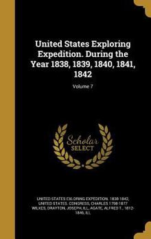 Hardcover United States Exploring Expedition. During the Year 1838, 1839, 1840, 1841, 1842; Volume 7 Book