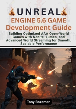 Paperback Unreal Engine 5.6 Game Development Guid: Building Optimized AAA Open-World Games with Nanite, Lumen, and Advanced World Streaming for Smooth, Scalable Book