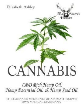 Paperback Cannabis: CBD Rich Hemp Oil, Hemp Essential Oil and Hemp Seed Oil: The Cannabis Medicines of Aromatherapy's Own Medical Marijuan Book