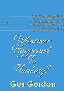 Paperback Whatever Happened to Thinking? Book