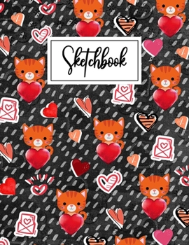 Sketchbook: Funny Cat blank Sketchbook (8.5 x 11 Inches) For Her Or Him Girlfriend Boyfriend Women Wife Husband For Drawing & doodling - Cute Valentine's Day Gifts Ideas For Animals & Cat lovers.
