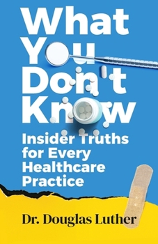 Paperback What You Don't Know: Insider Truths For Every Healthcare Practice Book