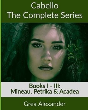 Paperback Cabello: The Complete Series: Mineau, Petrika & Acadea Book