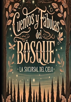 CUENTOS Y FÁBULAS DEL BOSQUE: LA SUCURSAL DEL CIELO (Spanish Edition)