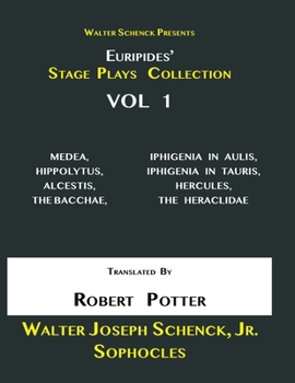 Paperback Walter Schenck Presents Euripides' STAGE PLAYS COLLECTION: Vol 1: MEDEA, HIPPOLYTUS, ALCESTIS, THE BACCHAE, IPHIGENIA IN AULIS, IPHIGENÎA IN TAURIS, H Book