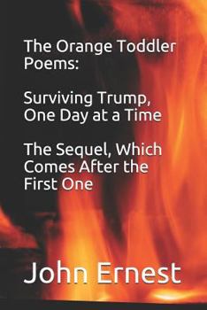 Paperback The Orange Toddler Poems: Surviving Trump, One Day at a Time, the Sequel, Which Comes After the First One Book