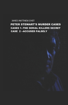 PETER STEWART'S MURDER CASES 1 &2: THE SERIAL KILLERS SECRET AND ACCUSED FALSELY