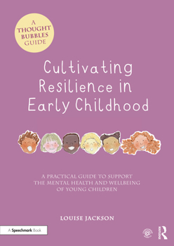 Paperback Cultivating Resilience in Early Childhood: A Practical Guide to Support the Mental Health and Wellbeing of Young Children Book