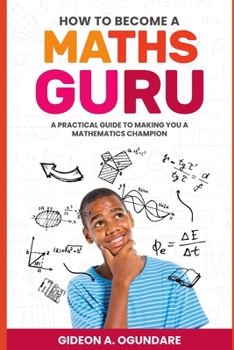 Paperback How to become a MATHS GURU: A practical guide to making you a mathematics champion Book