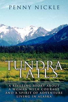 Paperback Tundra Tails: A Riveting Story about a Woman with Courage and a Spirit of Adventure Living in Alaska Book