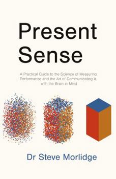 Paperback Present Sense: A Practical Guide to the Science of Measuring Performance and the Art of Communicating it, with the Brain in Mind Book