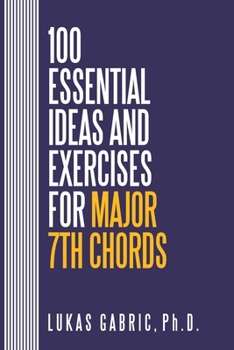 Paperback 100 Essential Ideas and Exercises for Major 7th Chords Book