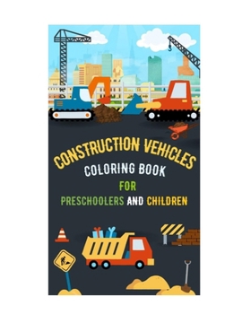 Paperback Construction Vehicles Coloring Book for Preschoolers and Children Book