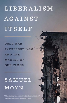 Paperback Liberalism Against Itself: Cold War Intellectuals and the Making of Our Times Book