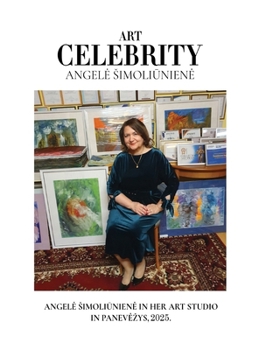 Angelé Simoliüniene: Where Art Comes to Life: Angele Simoliuniene in Her Panevezys Studio, 2025