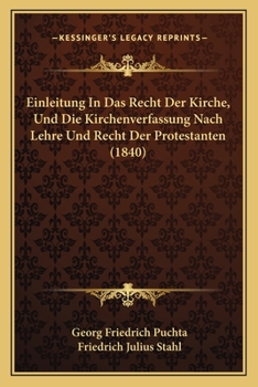 Paperback Einleitung In Das Recht Der Kirche, Und Die Kirchenverfassung Nach Lehre Und Recht Der Protestanten (1840) [German] Book