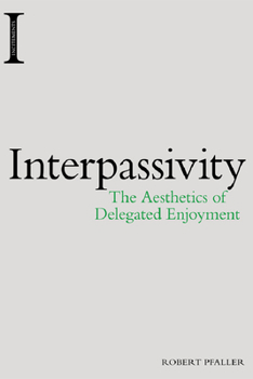 Paperback Interpassivity: The Aesthetics of Delegated Enjoyment Book