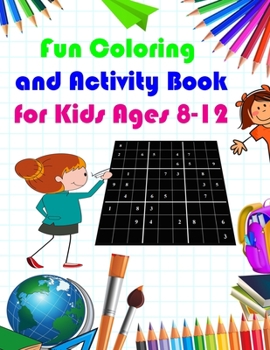 Paperback Fun Coloring and Activity Book for Kids Ages 8-12: cool activity book For Kids, sudoku and coloring(Sudoku Puzzle Books for Kids) Book