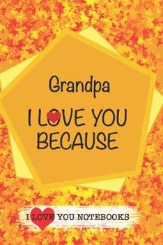 Grandpa I Love You Because /Love Cover Themes: What I love About You Gift Book: Prompted Fill-in the Blank Personalized Journal/ Tons of Reasons Why I Love You