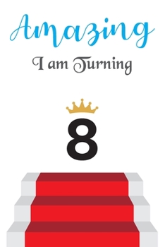 Amazing!!!! I am Turning 8: Notebook Best gift for Birthday