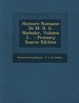 Paperback Histoire Romaine de M. B. G. Niebuhr, Volume 3... - Primary Source Edition [French] Book