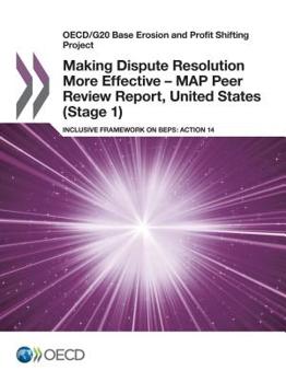 Paperback Oecd/G20 Base Erosion and Profit Shifting Project Making Dispute Resolution More Effective - Map Peer Review Report, United States (Stage 1) Inclusive Book