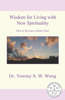 Wisdom for Living with New Spirituality: How to Become a Better Soul - Book #5 of the Spiritual Living