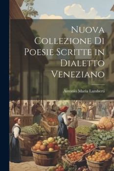 Paperback Nuova Collezione Di Poesie Scritte in Dialetto Veneziano [Italian] Book