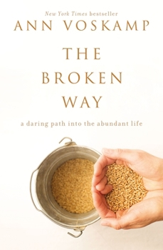 Hardcover The Broken Way: A Daring Path Into the Abundant Life Book