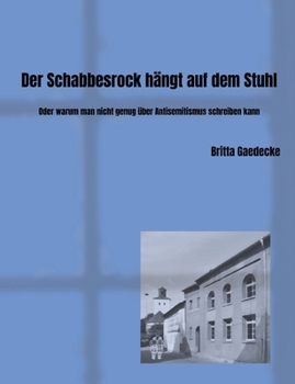 Der Schabbesrock hängt auf dem Stuhl: Oder warum man nicht genug über Antisemitismus schreiben kann (German Edition)