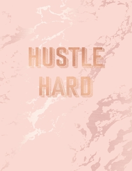 Hustle Hard: Inspirational Quote Bullet Journal, Elegant Pink Marble and Rose Gold | 8.5 x 11, 120 Dot Grid Pages