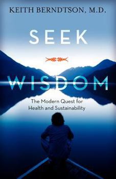 Paperback Seek Wisdom: The Modern Quest for Health and Sustainability Book