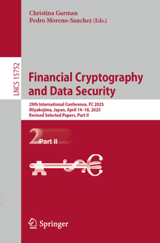 Financial Cryptography and Data Security: 29th International Conference, FC 2025, Miyakojima, Japan, April 14–18, 2025, Revised Selected Papers, Part II (Lecture Notes in Computer Science, 15752)