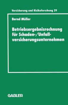 Paperback Betriebsergebnisrechnung Für Schaden-/Unfallversicherungsunternehmen: Entwicklung Einer Internen Rechnung Zur Regelung Des Wirtschaftlichen Erfolgs Im [German] Book