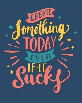 Paperback Create Something Today, Even If It Sucks: [2020 Weekly & Monthly Motivational Planner] Colorful Handlettering Book