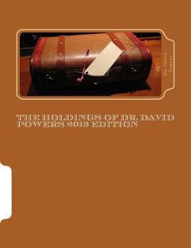 Paperback The Holdings of Dr. David Powers 2013 edition: Twenty Peculiar Items in the Vast Collections of a Man Devoted to the Acquisition of Unique Things Book