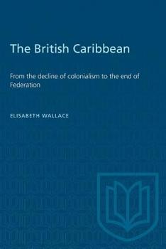 The British Caribbean: From the decline of colonialism to the end of Federation