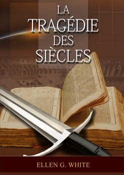 Paperback La Tragedie Des Siecles: La Grande Controverse, Vers Jésus, Jésus-Christ, Le Meilleur Chemin [French] [Large Print] Book