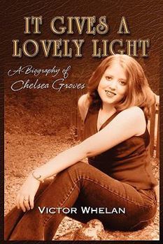 Hardcover It Gives a Lovely Light a Biography of Chelsea Groves Book