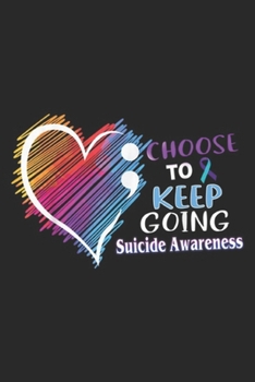 Choose To Keep Going Suicide Awareness: Choose To Keep Going Suicide Awareness Journal/Notebook Blank Lined Ruled 6x9 100 Pages