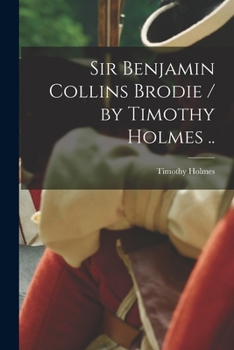Paperback Sir Benjamin Collins Brodie / by Timothy Holmes .. Book