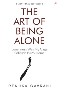 Paperback The Art of Being Alone: Loneliness Was My Cage, Solitude Is My Home Book