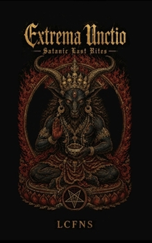 Paperback Extrema Unctio: A Luciferian Ritual Guide to Death, Dying, and Transformation Book