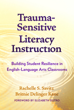 Hardcover Trauma-Sensitive Literacy Instruction: Building Student Resilience in English-Language Arts Classrooms Book