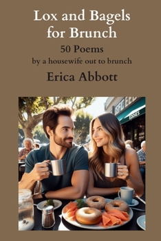Lox and Bagels for Brunch: 50 poems by a housewife out to brunch (romantic, humorous poetry)