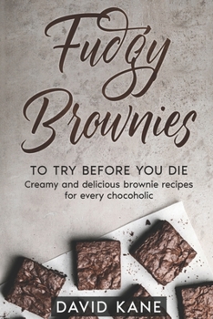 Paperback Fudgy Brownies To Try Before You Die: Creamy and delicious brownie recipes for every chocoholic Book