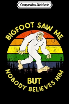 Composition Notebook: Vintage Bigfoot Saw Me But Nobody Believes Him  Journal/Notebook Blank Lined Ruled 6x9 100 Pages