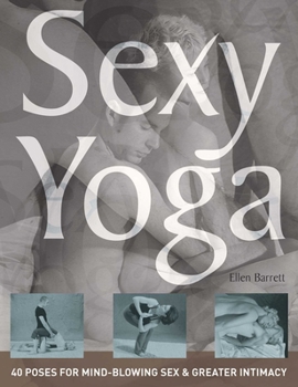 Paperback Sexy Yoga: 40 Poses for Mind-Blowing Sex and Greater Intimacy Book