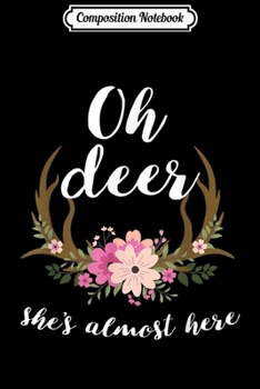 Composition Notebook: Oh Deer She's Almost Here-Baby Shower  Journal/Notebook Blank Lined Ruled 6x9 100 Pages