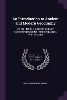 Paperback An Introduction to Ancient and Modern Geography: On the Plan of Goldsmith and Guy, Comprising Rules for Projecting Maps: With an Atlas Book
